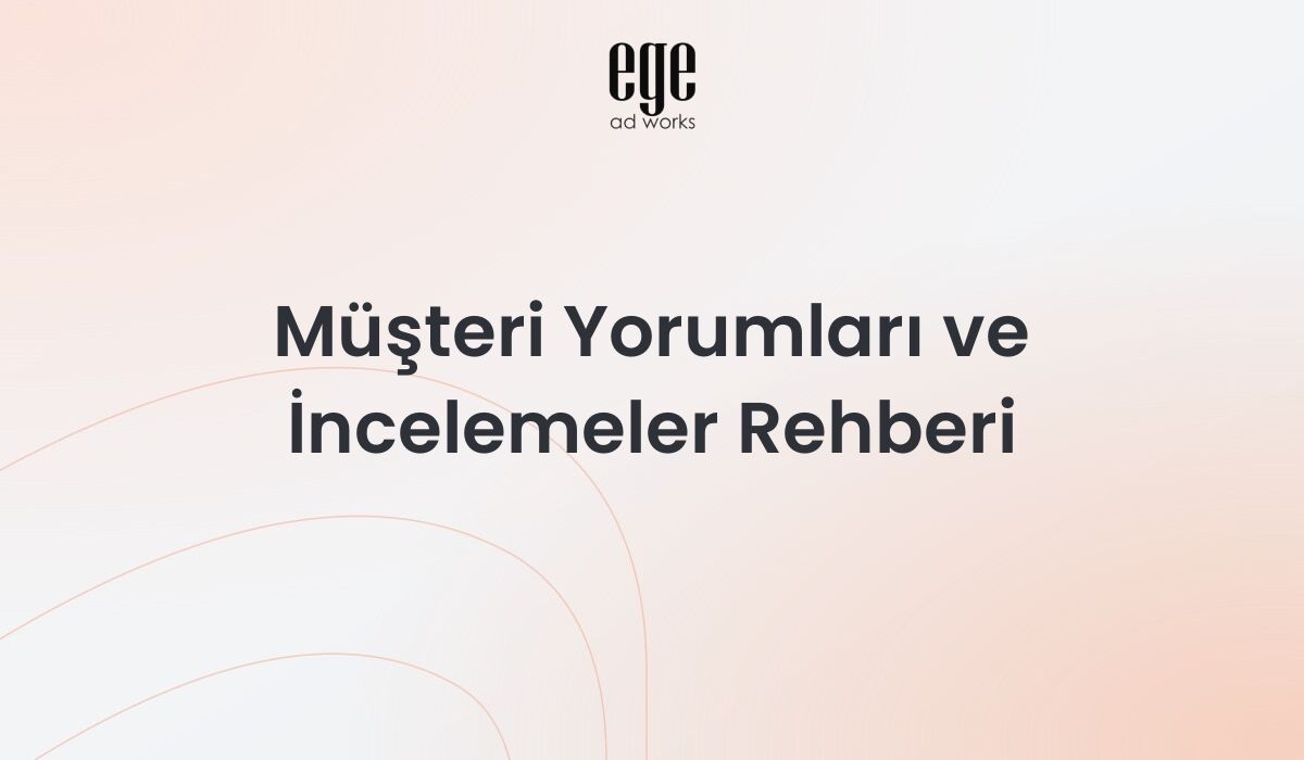 Müşteri yorumları ve incelemeler rehberi - sosyal kanıt ve itibar yönetimi