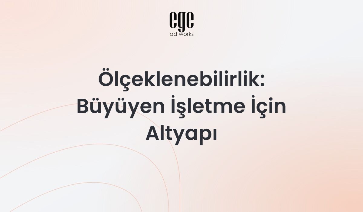 Ölçeklenebilirlik: Büyüyen İşletme İçin Altyapı 2026