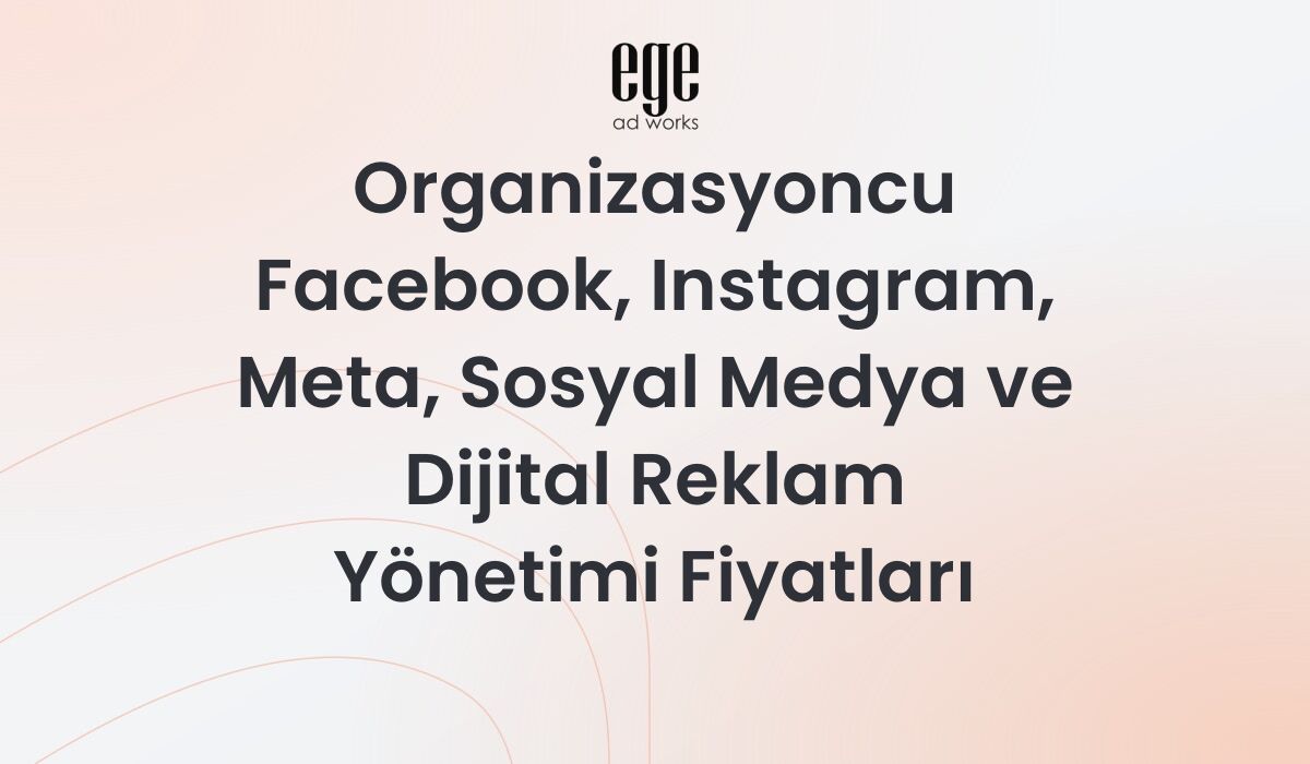 Organizasyoncu Meta Reklam Yönetimi Fiyatları 2026