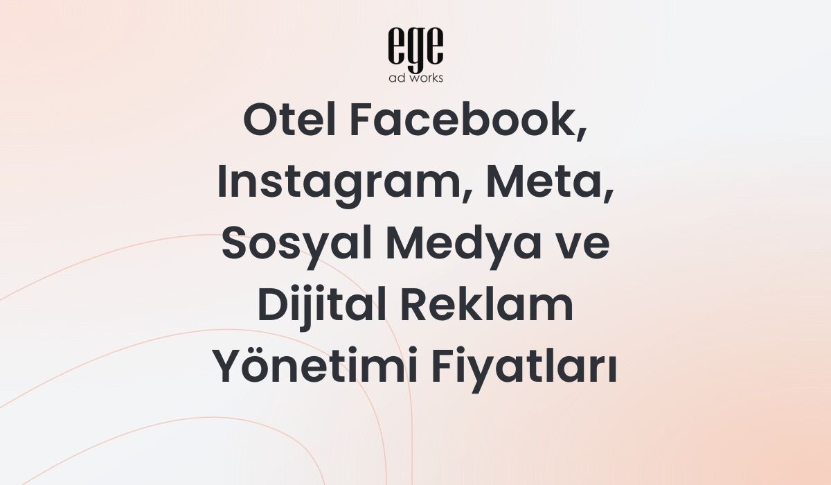Oteller İçin Meta Reklam Yönetimi Rehberi ve Fiyatları 2026