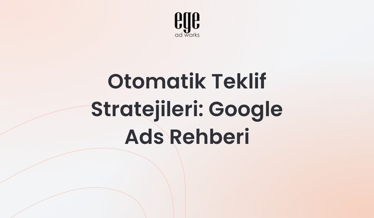 Otomatik Teklif Stratejileri: Google Ads Rehberi 2026
