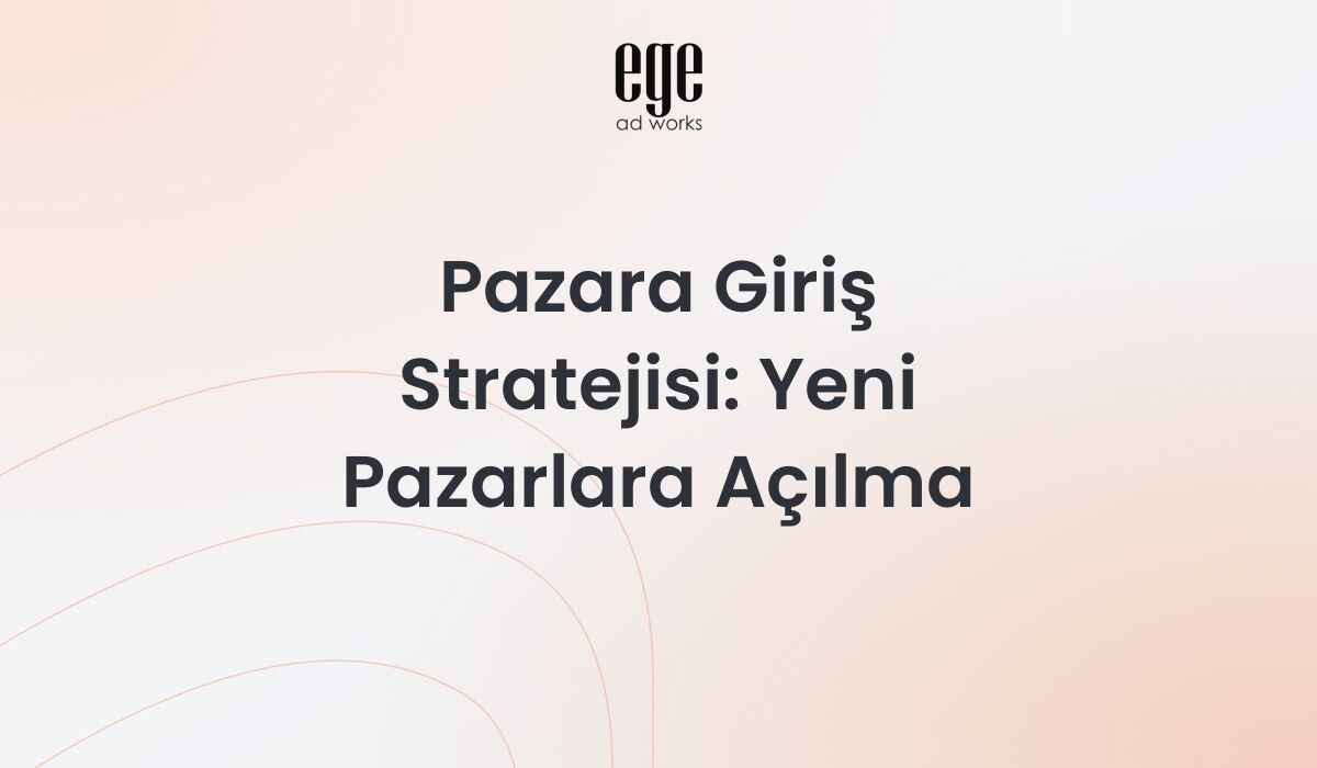 Pazara Giriş Stratejisi: Yeni Pazarlara Açılma 2026