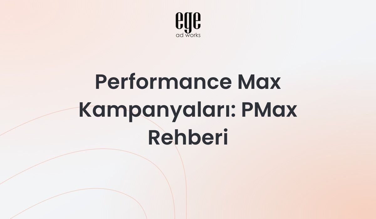 Performance Max Kampanyaları 2026: PMax Rehberi