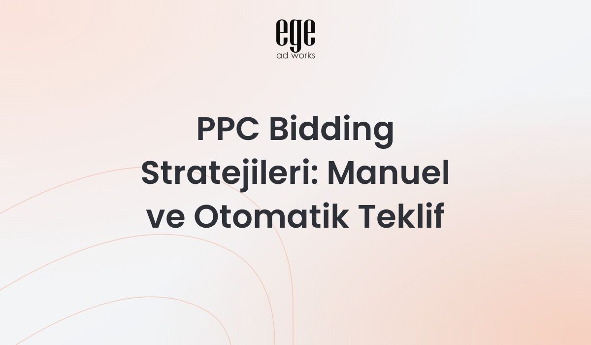 PPC Bidding Stratejileri: Manuel ve Otomatik Teklif 2026