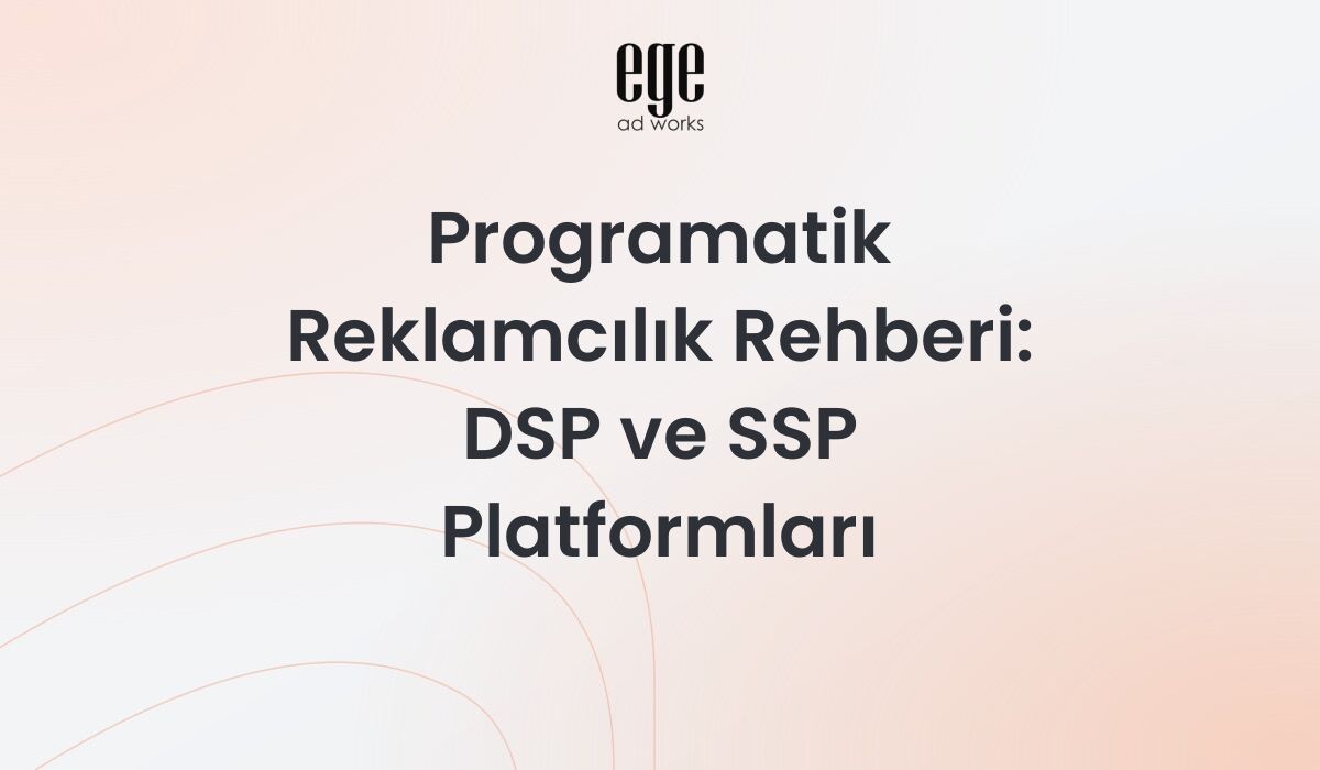 Programatik Reklamcılık Rehberi 2026: DSP ve SSP Platformları