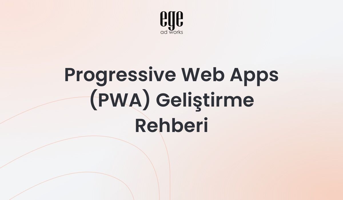 Progressive Web Apps (PWA) geliştirme rehberi