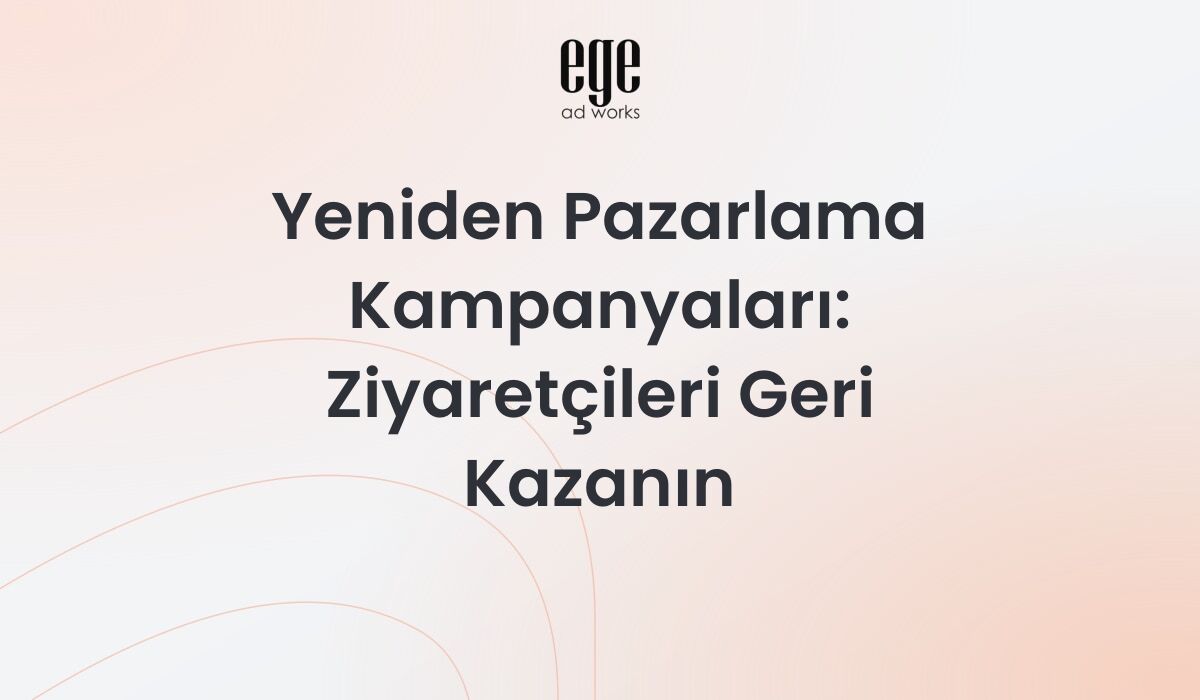 Yeniden Pazarlama Kampanyaları 2026: Ziyaretçileri Geri Kazanın