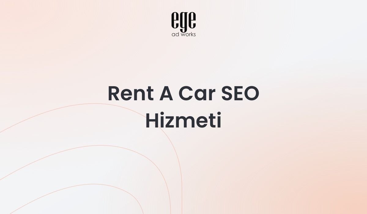 Rent a car SEO hizmeti ile araç kiralama firmasının arama görünürlüğü