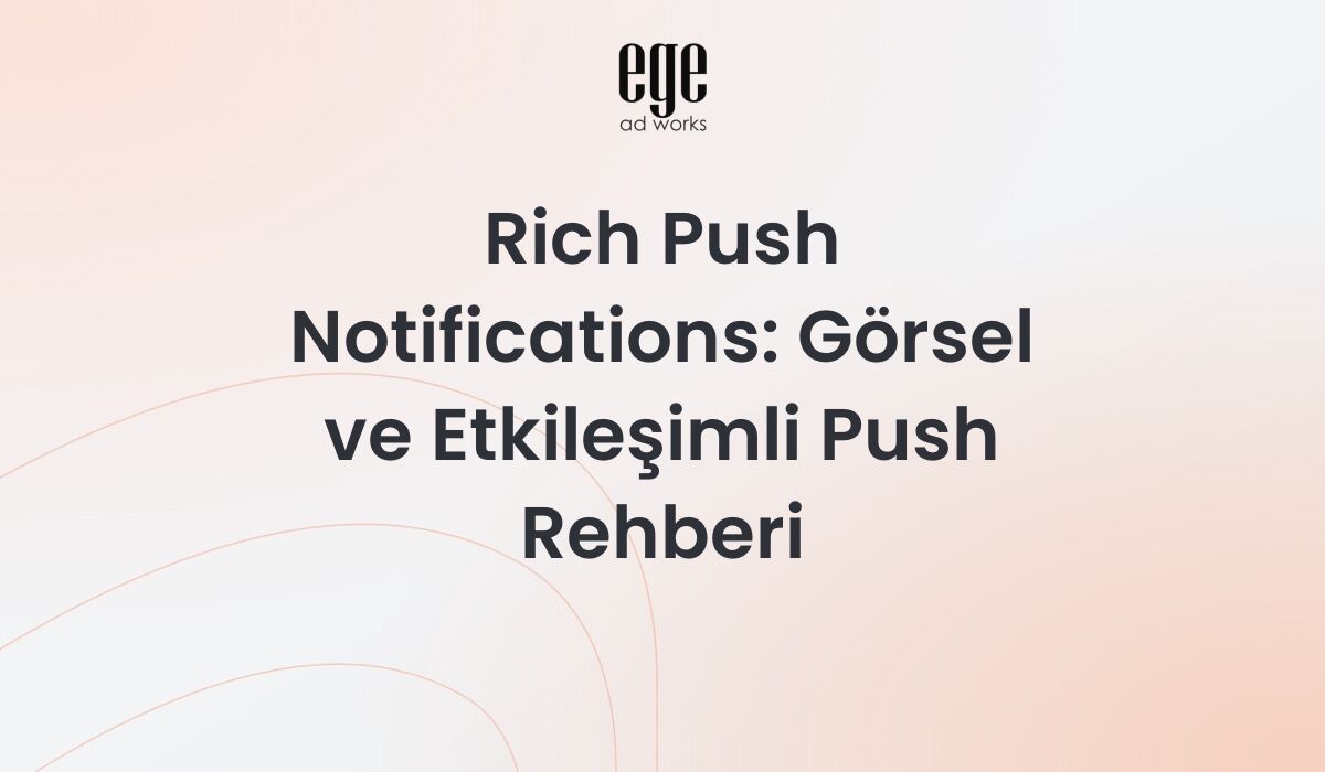 Rich Push Notifications: Görsel ve Etkileşimli Push Rehberi 2026