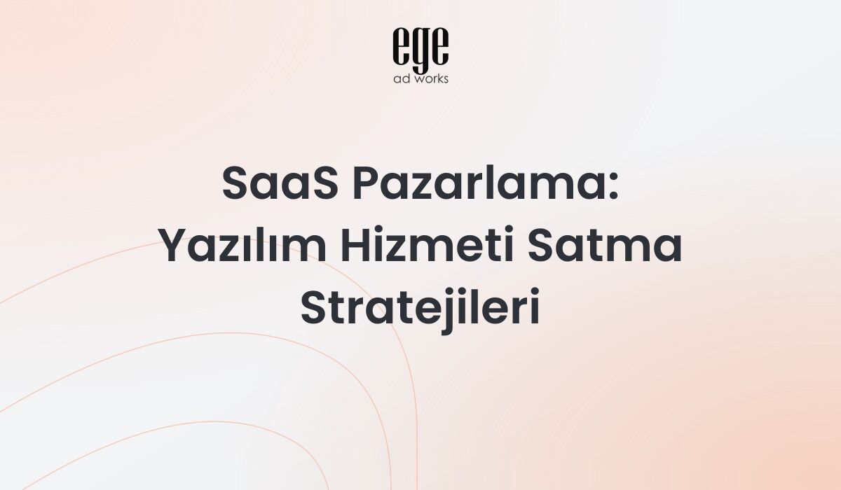 SaaS Pazarlama: Yazılım Hizmeti Satma Stratejileri 2026