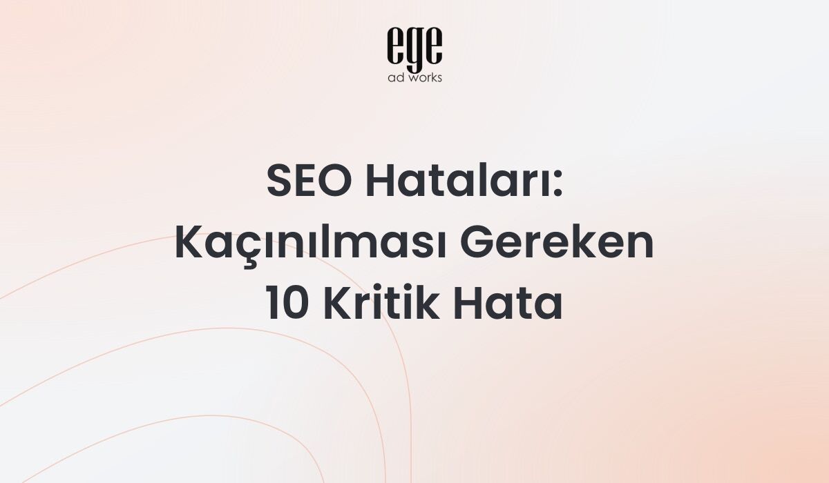 SEO Hataları 2026: Kaçınılması Gereken 10 Kritik Hata