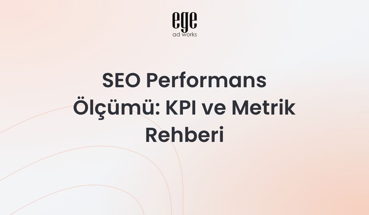 SEO Performans Ölçümü 2026: KPI ve Metrik Rehberi