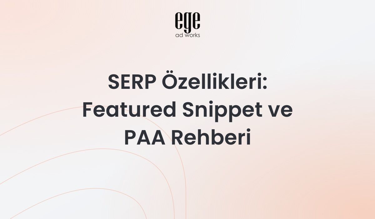 SERP Özellikleri 2026: Featured Snippet ve PAA Rehberi