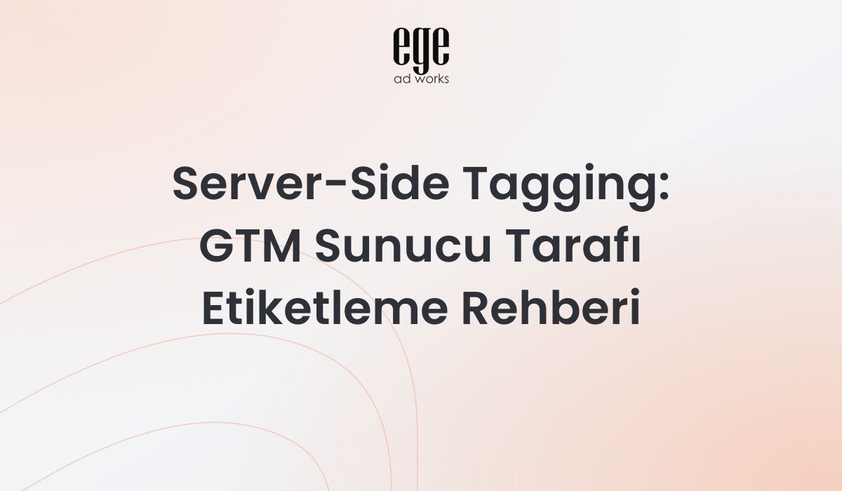 Server-Side Tagging: GTM Sunucu Tarafı Etiketleme Rehberi 2026