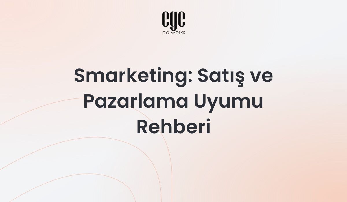 Smarketing rehberi - satış ve pazarlama uyumu stratejileri