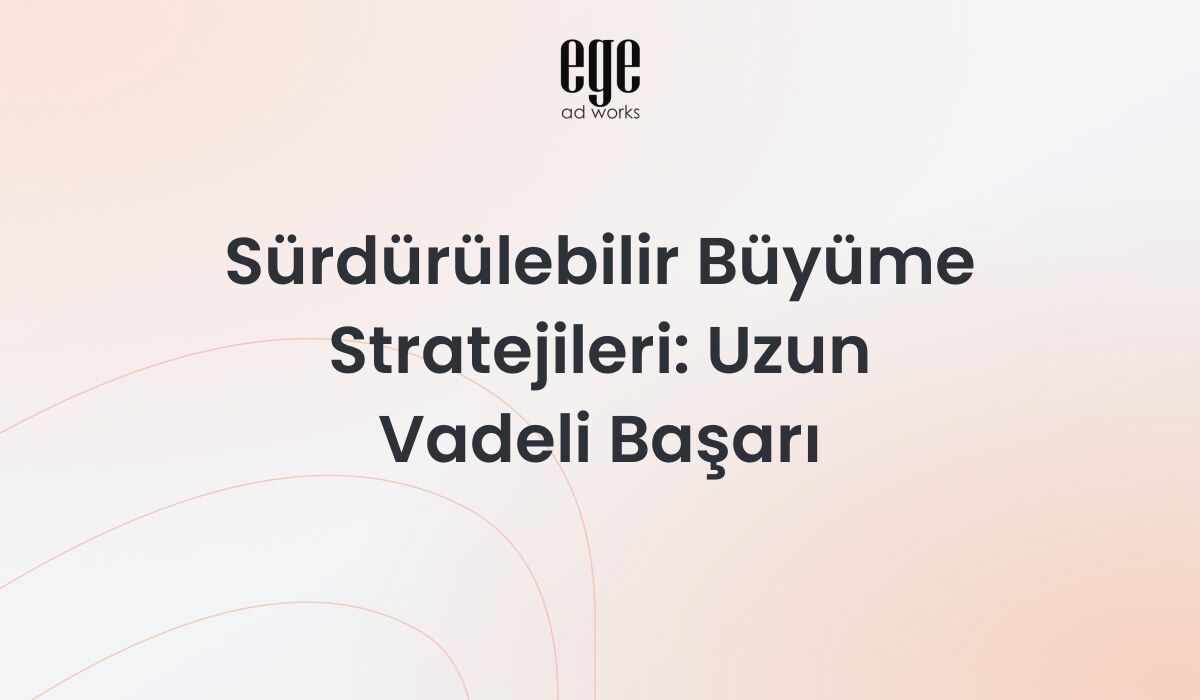Sürdürülebilir Büyüme Stratejileri 2026: Uzun Vadeli Başarı