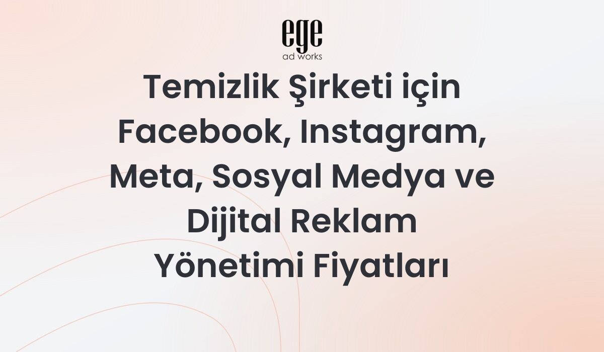 Temizlik Şirketi için Meta Reklam Yönetimi Fiyatları 2026