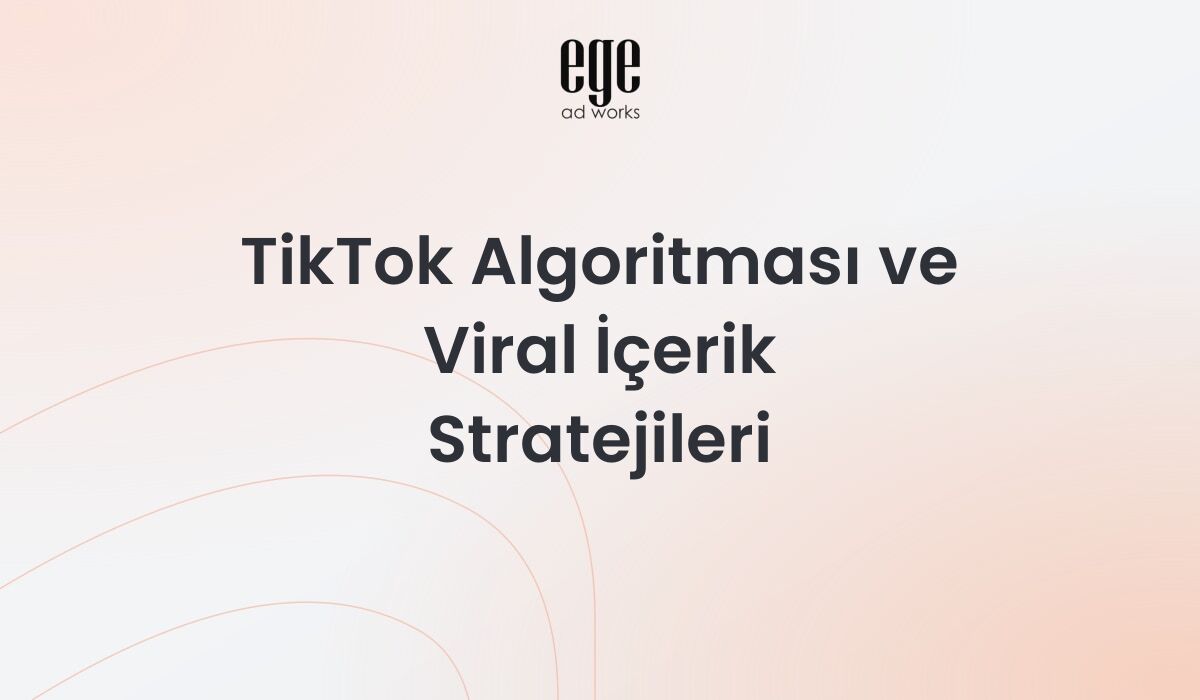 TikTok Algoritması ve Viral İçerik Stratejileri 2026