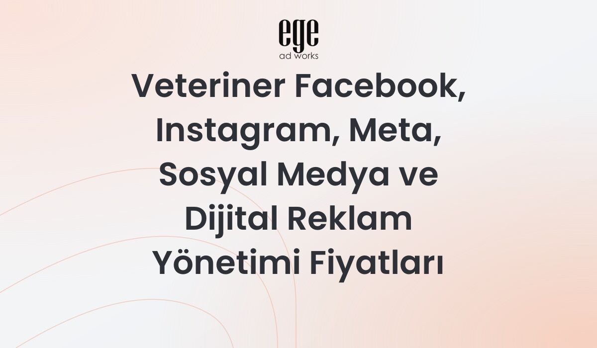Veterinerler İçin Meta Reklam Yönetimi ve Fiyatları 2026