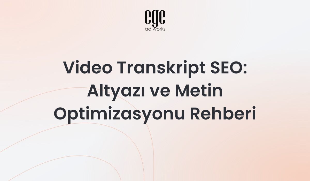 Video Transkript SEO: Altyazı ve Metin Optimizasyonu Rehberi 2026