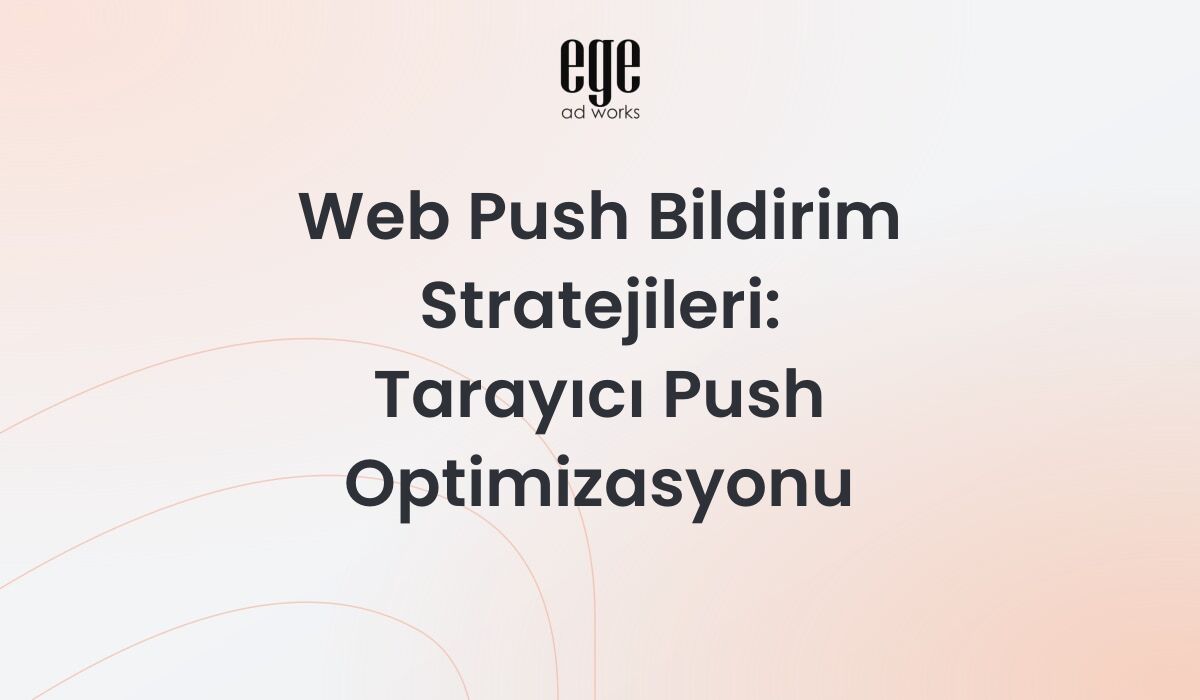 Web Push Bildirim Stratejileri: Tarayıcı Push Optimizasyonu 2026