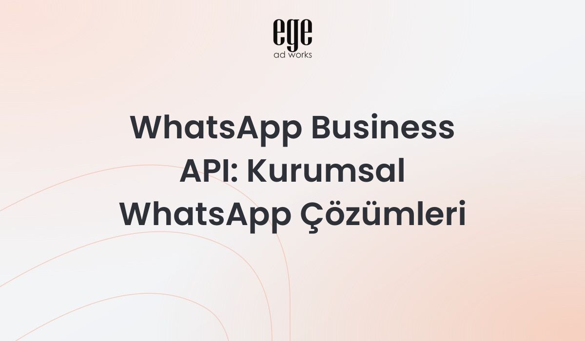 WhatsApp Business API: Kurumsal WhatsApp Çözümleri 2026