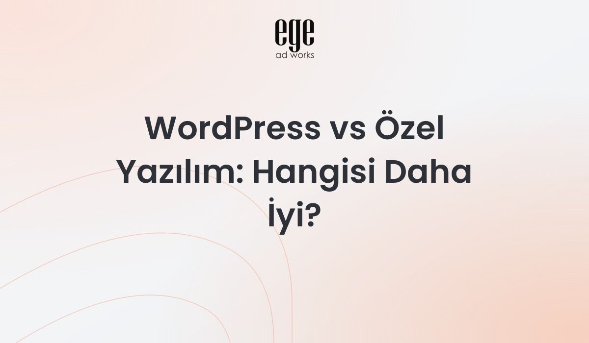 WordPress vs Özel Yazılım