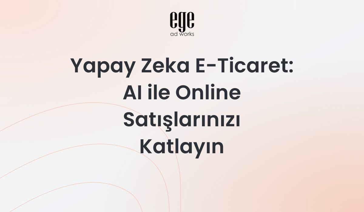 Yapay zeka e-ticaret çözümleri - AI destekli online satış stratejileri