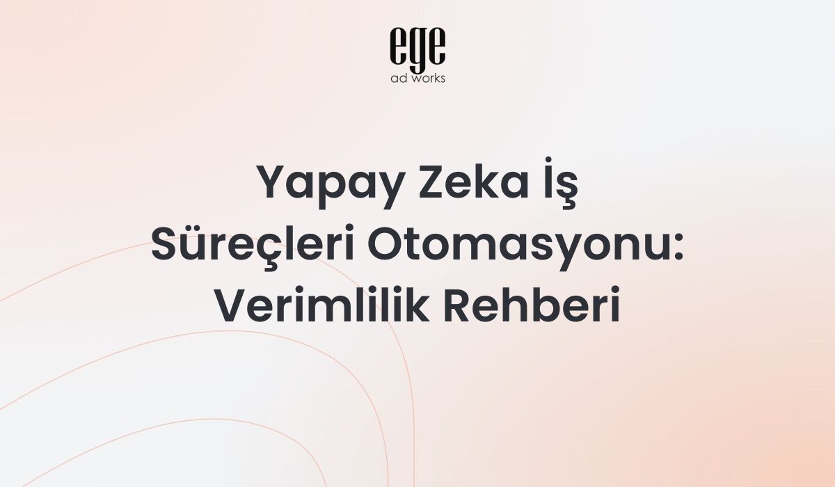 Yapay zeka iş süreçleri otomasyonu - AI verimlilik rehberi
