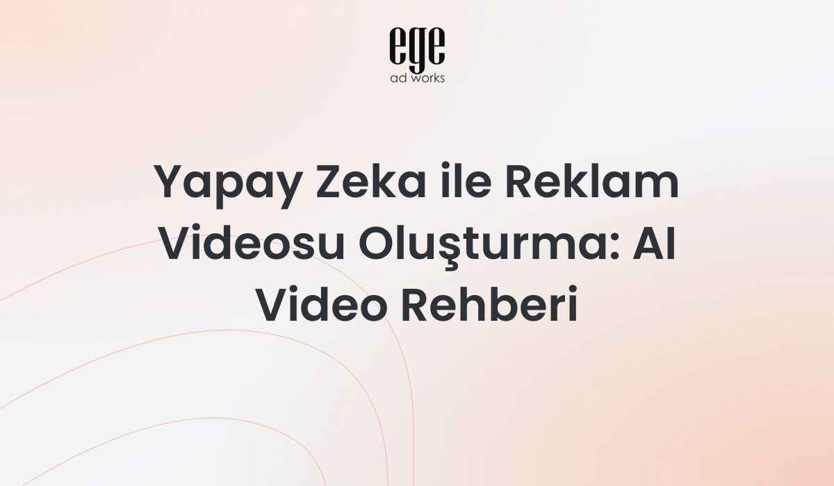 Yapay zeka ile reklam videosu oluşturma - AI destekli video üretim rehberi