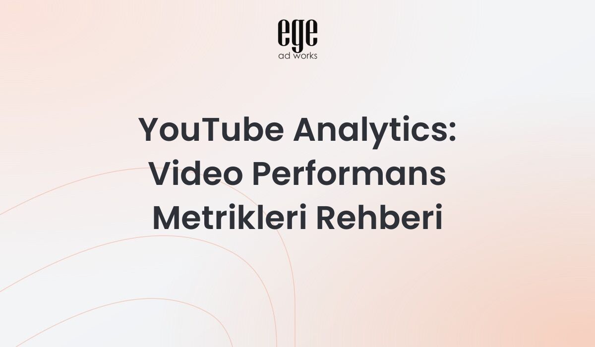 YouTube Analytics: Video Performans Metrikleri Rehberi 2026