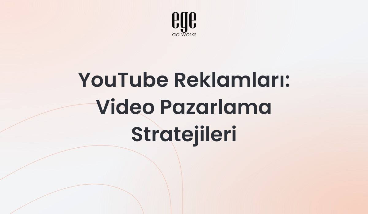 YouTube Reklamları: Video Pazarlama Stratejileri 2026